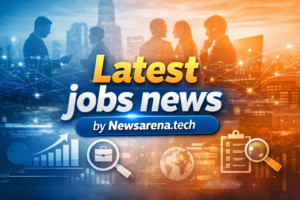 Latest jobs news by Newsarena.tech
